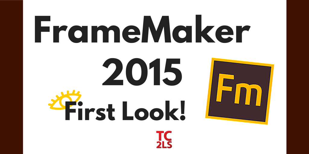 FrameMaker 2015 First Look - Tech Comm Tools